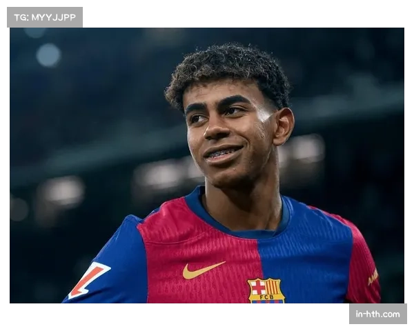 巴萨小将亚马尔成长迅速 已成球队重要进攻武器